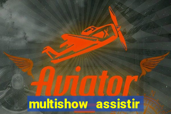 multishow assistir online gratis